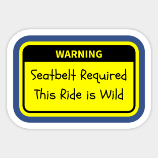 Warning: Seatbelt Required—This Ride is Wild Sticker